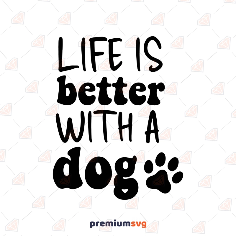 Life Is Better With A Dog SVG, Cricut Files Dog SVG Svg