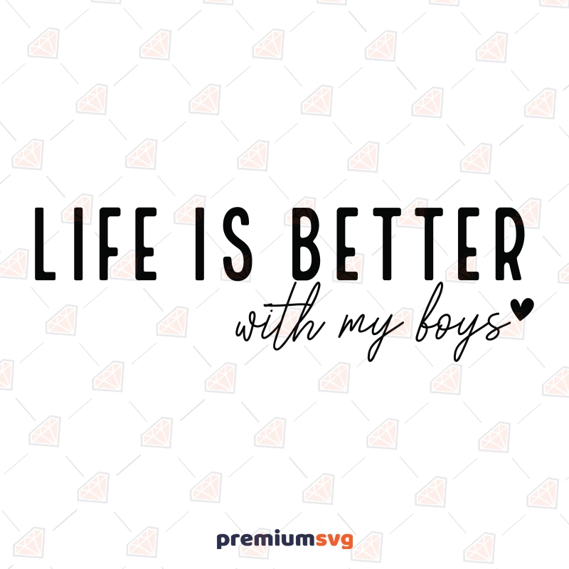 Life Is Better with My Boys SVG, Boy Mom SVG Mom SVG Svg