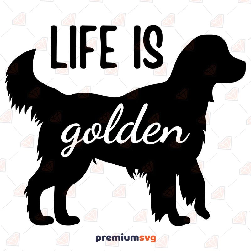 Life Is Golden SVG, Instant Download Pets SVG Svg