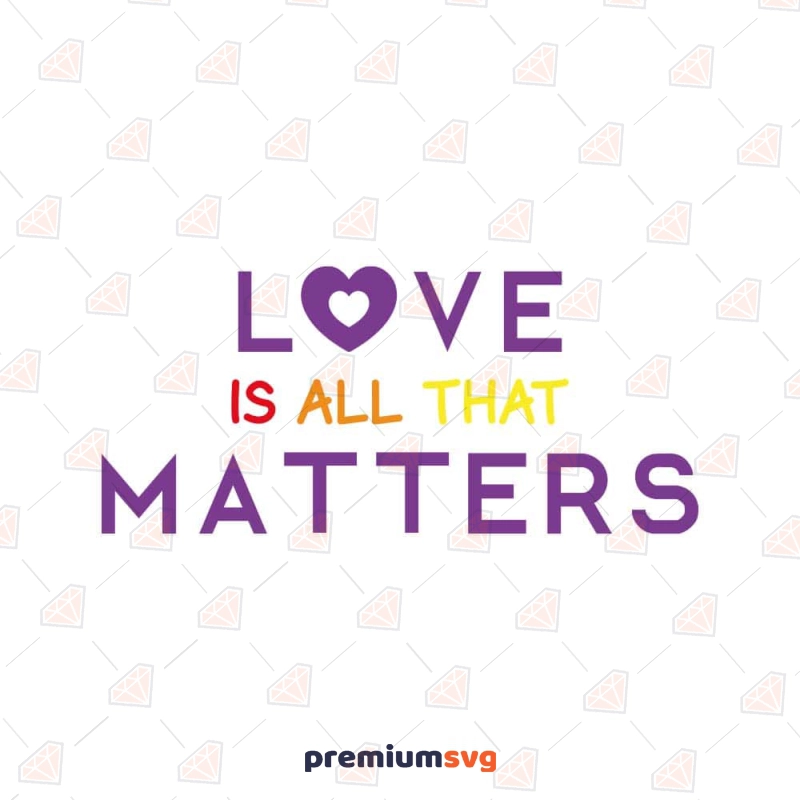 Love is All That Matters SVG, Valentine's SVG Love Lgbt Pride SVG Svg
