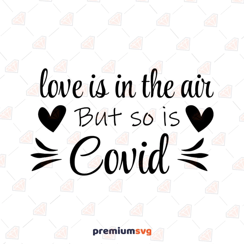 Love Is In The Air But So Is Covid SVG Valentine's Day SVG Svg