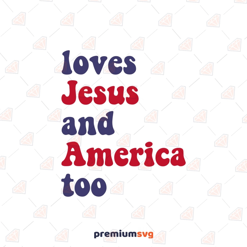 Love Jesus and America Too SVG Cut File 4th Of July SVG Svg