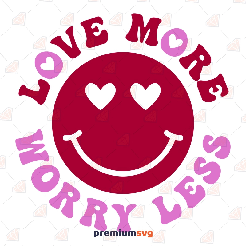 Love More Worry Less SVG, Smiley Face Vector File Valentine's Day SVG Svg