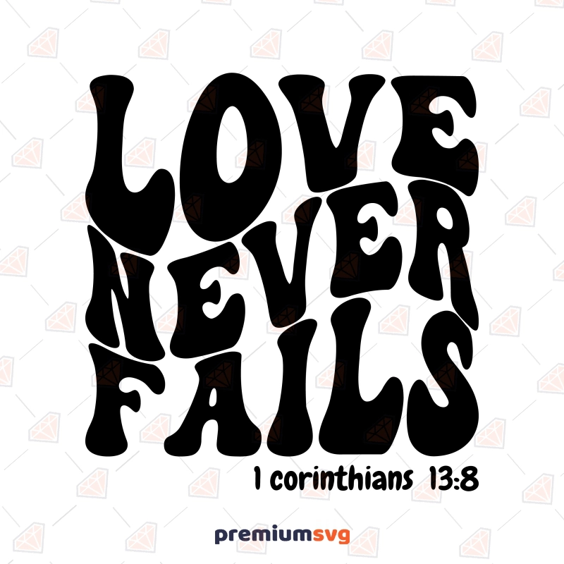 Love Never Fails SVG, Corinthians 13 SVG Instant Download Christian SVG Svg