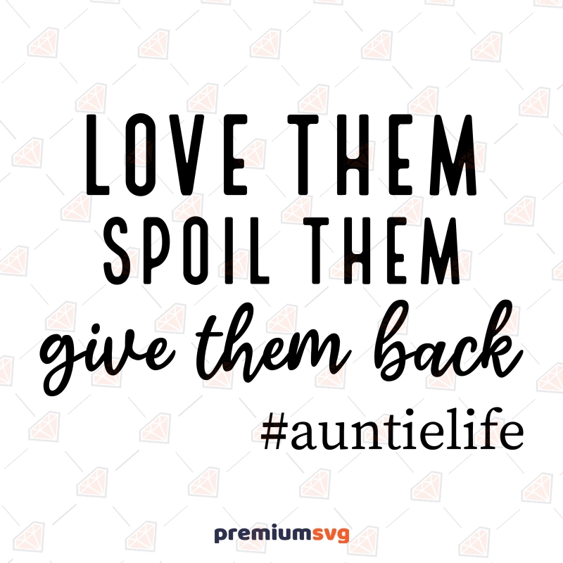 Love Them Spoil Them Auntielife SVG, Aunt Life SVG Funny SVG Svg