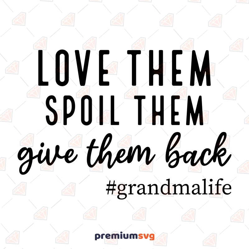 Love Them Spoil Them SVG, Grandma Life SVG Clipart Funny SVG Svg