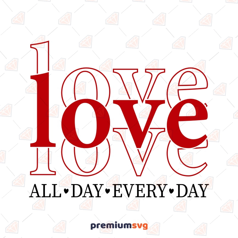 Love You Every Day SVG, Valentines Day Shirt SVG Valentine's Day SVG Svg