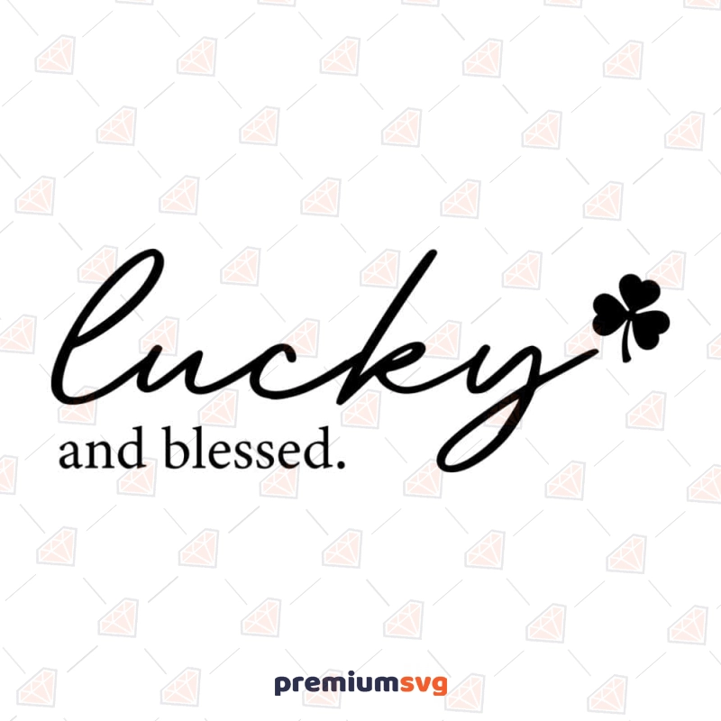 Lucky and Blessed SVG Cut File, Instant Download St Patrick's Day SVG Svg