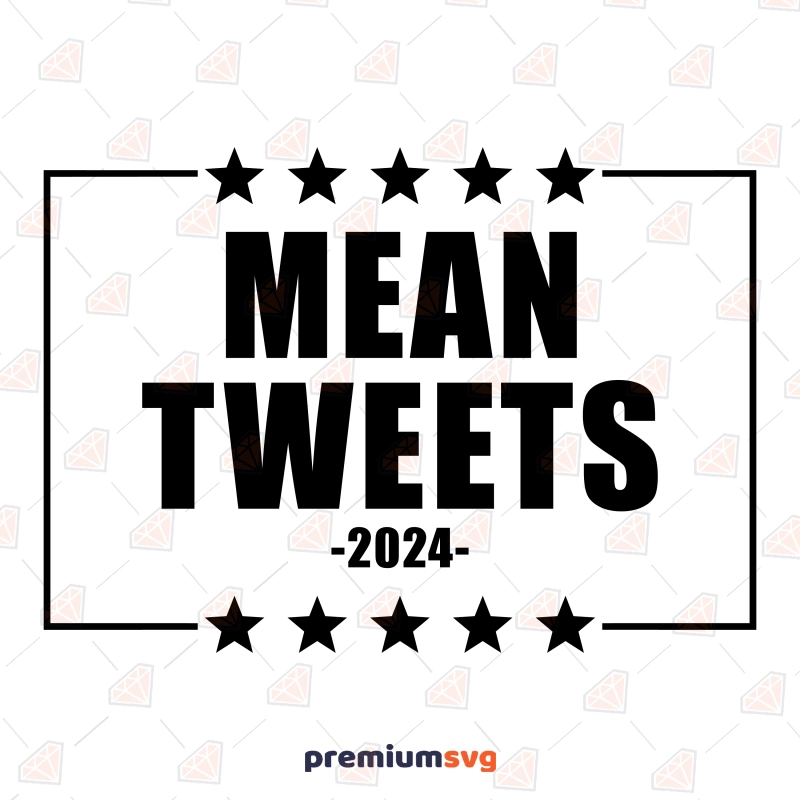 Mean Tweets 2024 SVG, Instant Download USA SVG Svg
