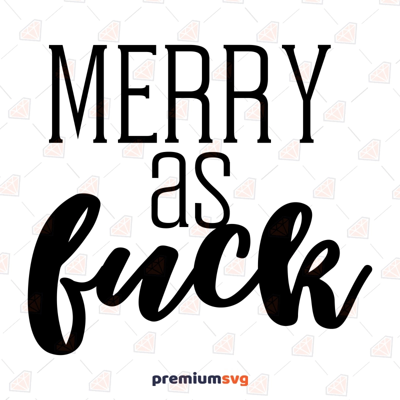 Merry As Fuck SVG, Merry Fucking Christmas SVG Vector Files Christmas SVG Svg
