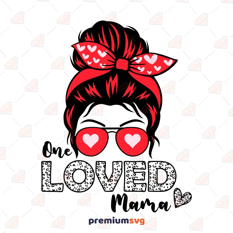 Messy Bun Valentine's Day SVG, One Loved Mama SVG Valentine's Day SVG Svg