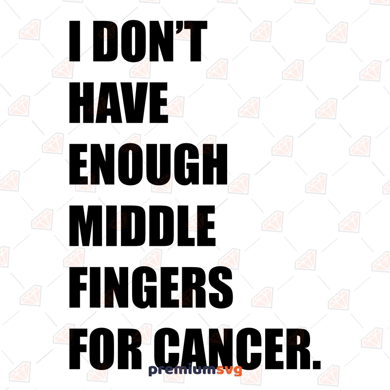 Enough Middle Fingers For Cancer SVG Cancer Day SVG Svg