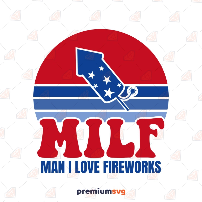 Milf Man I Love Fireworks SVG 4th Of July SVG Svg