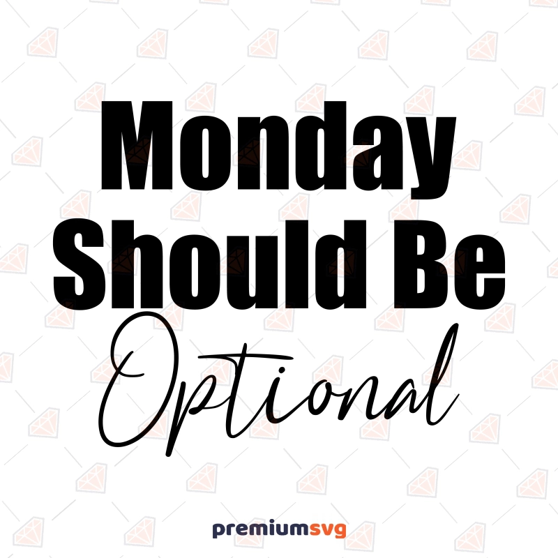 Monday Should Be Optional SVG, Hate Mondays SVG Vector Files Funny SVG Svg