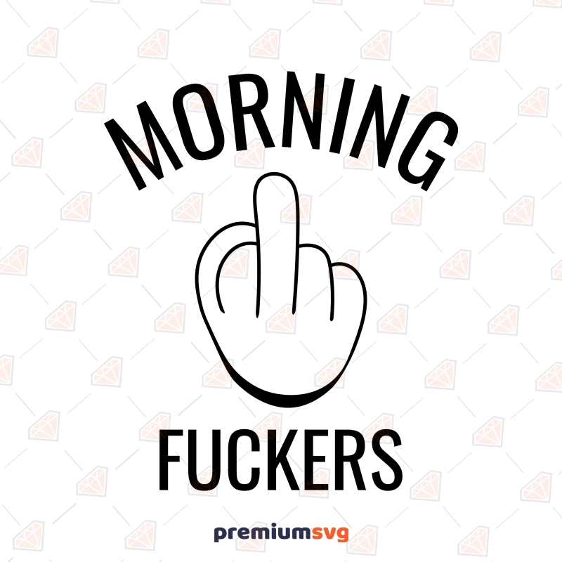 Morning Fuckers with Middle Finger SVG Cut File & Clipart Funny SVG Svg
