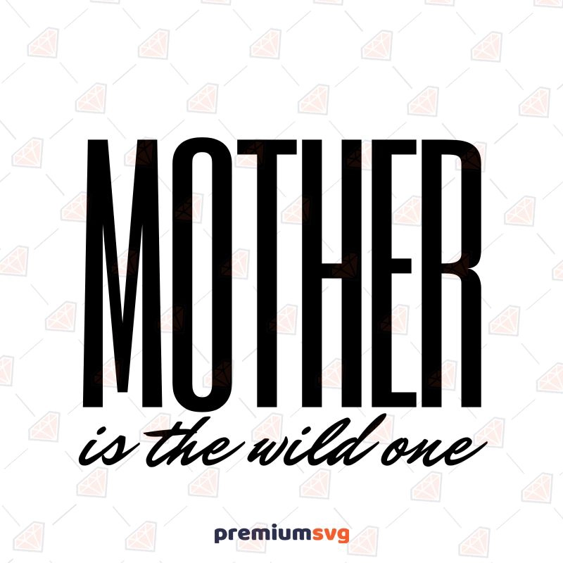 Mother is The Wild One SVG Cut File Mother's Day SVG Svg