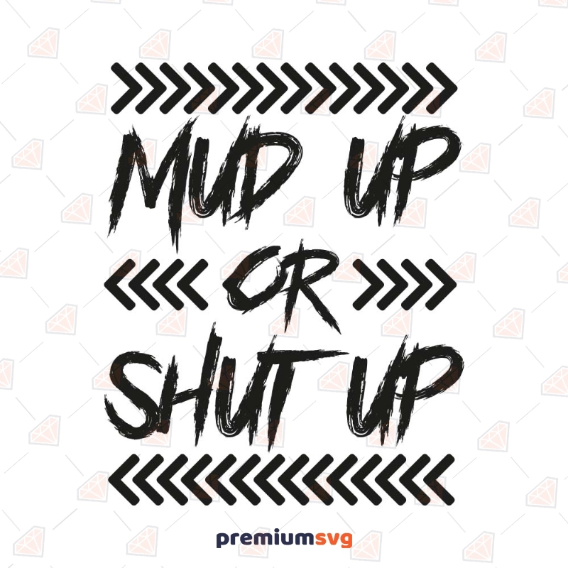 Mud Up or Shut Up SVG Cut File, Off Road SVG T-shirt SVG Svg