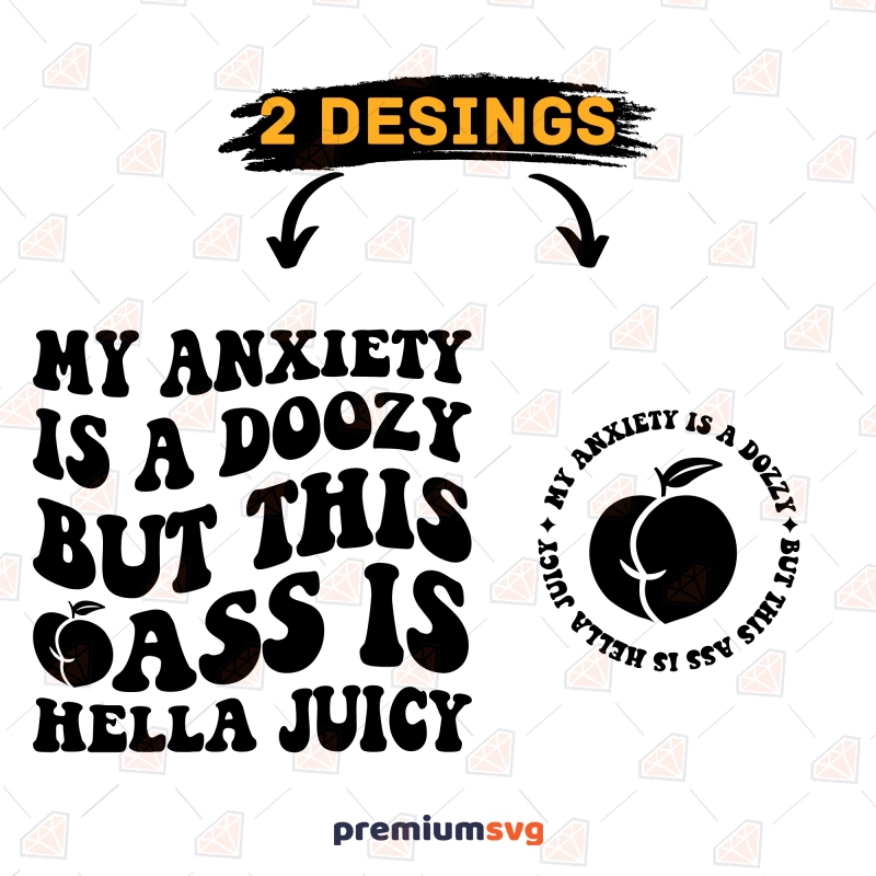 My Anxiety Is A Doozy But This Ass Is Hella Juicy SVG T-shirt SVG Svg