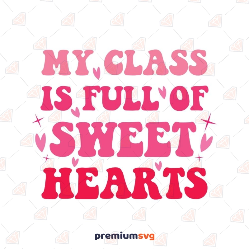 My Class Is Full Of Sweet Hearts SVG Cut File Valentine's Day SVG Svg
