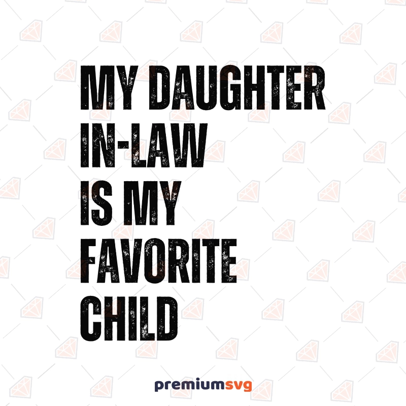 My Daughter In-Law My Favorite Child SVG Cut File Father's Day SVG Svg