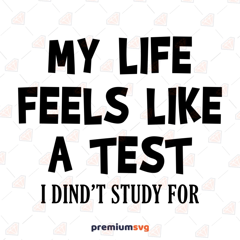 My Life Feels Like A Test I Didn't Study For SVG, Sarcasm SVG Funny SVG Svg
