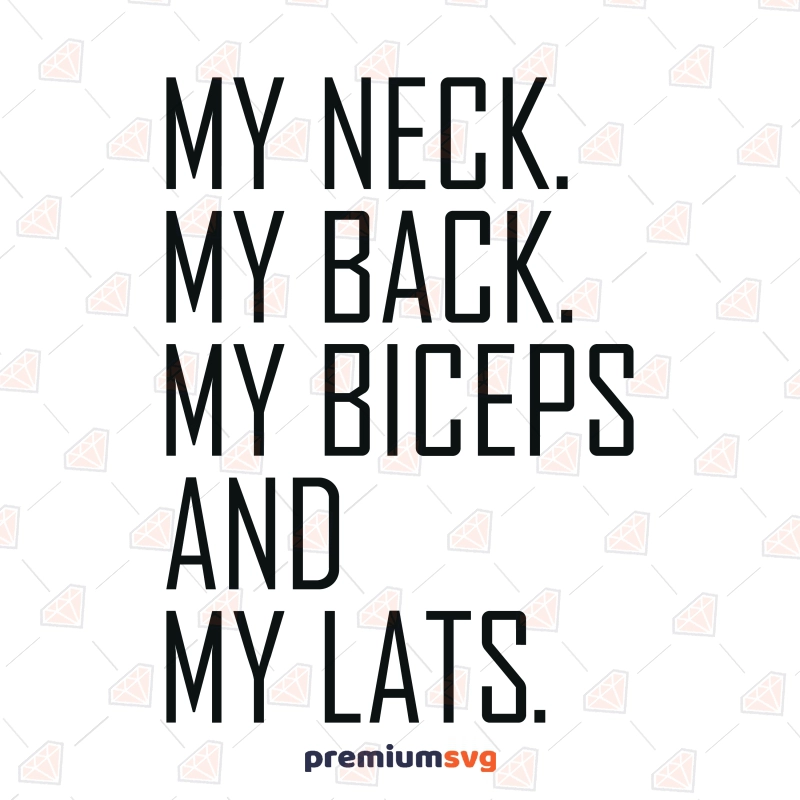 My Neck My Back My Biceps And My Lats SVG, Funny Workout SVG Funny SVG Svg