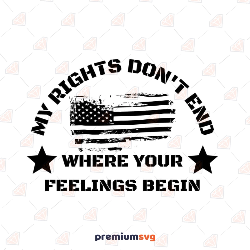 My Rights Don't End Where Your Feelings Begin SVG USA SVG Svg