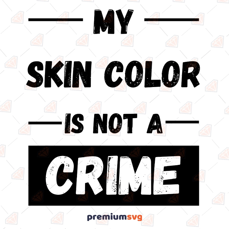 My Skin Color Is Not A Crime Svg Black Lives Matter Svg