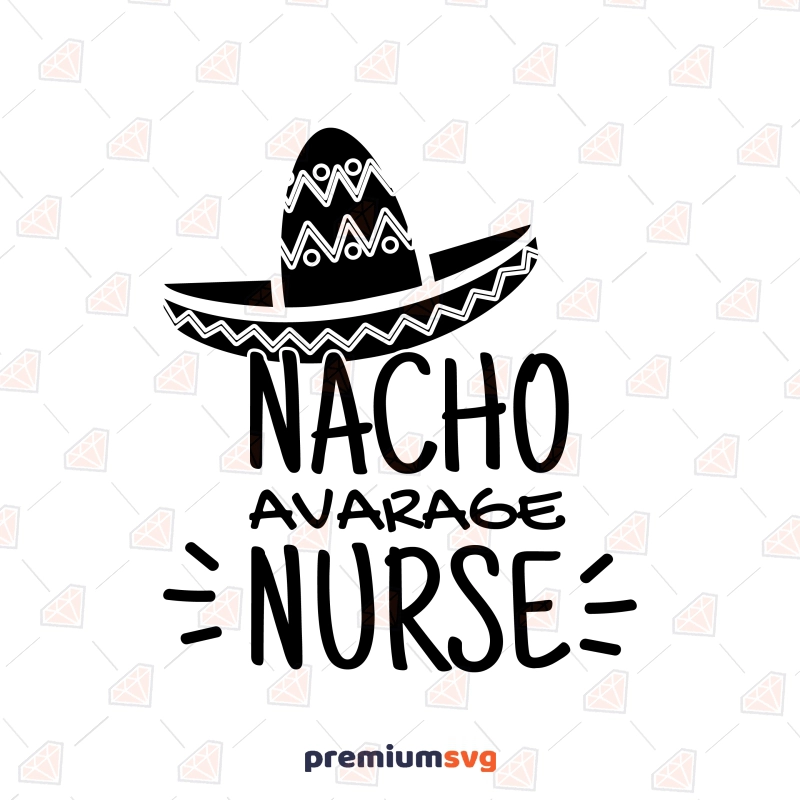 Nacho Avarage Nurse SVG, Funny Medical SVG Nurse SVG Svg