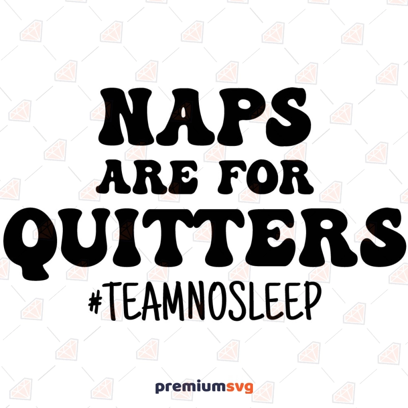 Naps Are For Ouitters SVG, Teamnosleep SVG Vector Files Baby SVG Svg