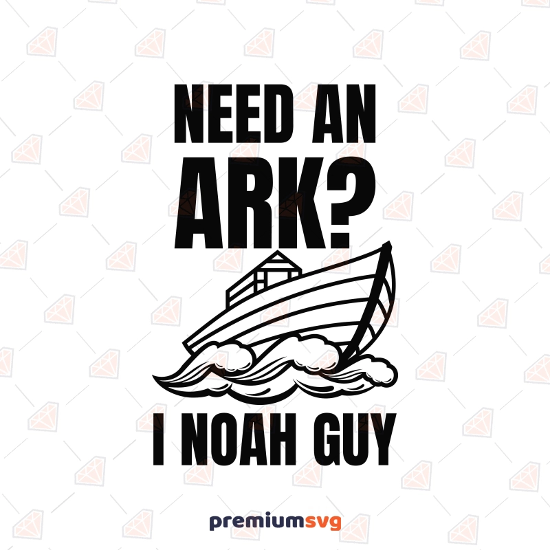 Need An Ark I Noah You Guys SVG T-shirt SVG Svg
