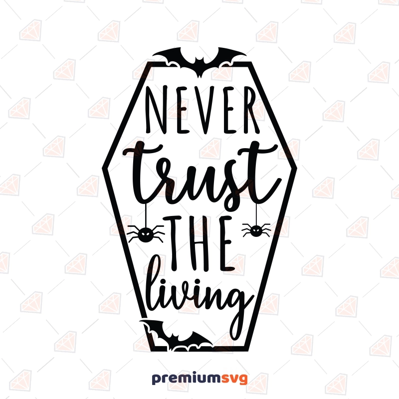 Never Trust The Living SVG, Halloween SVG Halloween SVG Svg