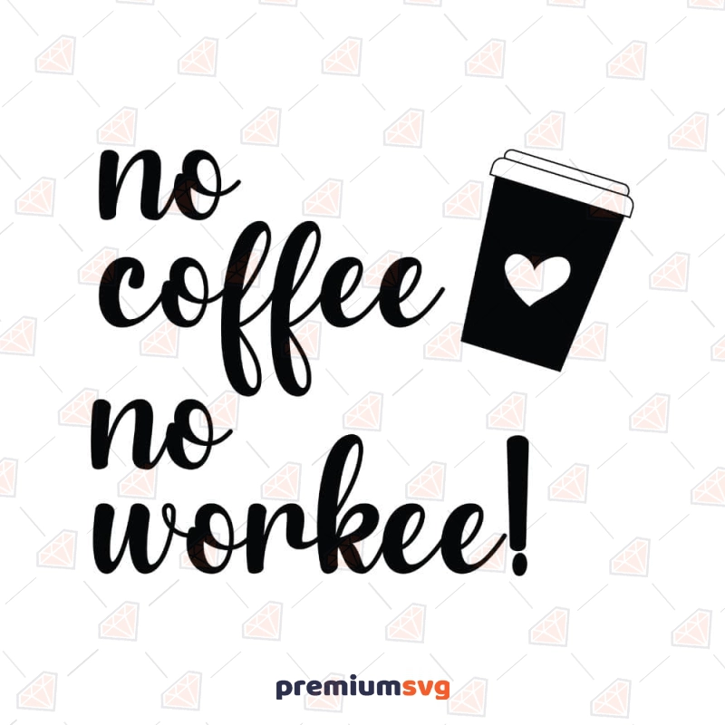 No Coffee No Workee SVG Cut Files, Instant Download Coffee and Tea SVG Svg