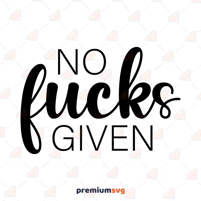 No Fucks Given SVG, Fuck Adult SVG Instant Download Funny SVG Svg