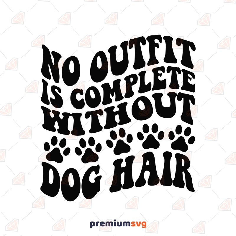 No Outfit Is Complete Without Dog Hair SVG, Funny Dog SVG Dog SVG Svg