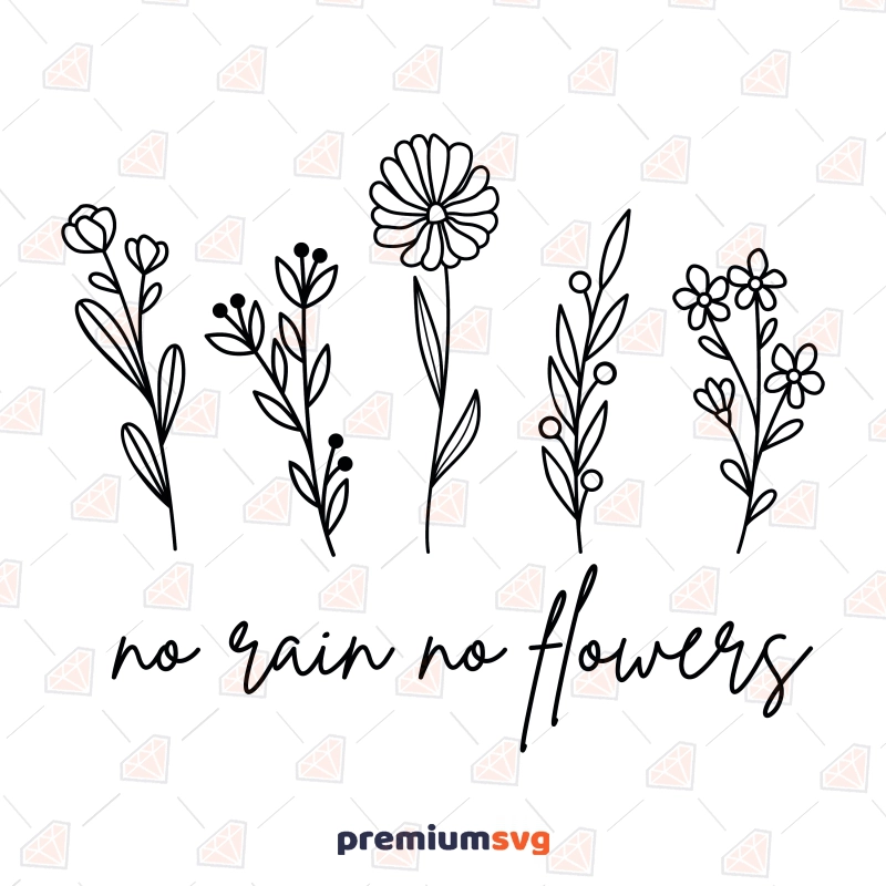No Rain No Flowers SVG, Wildflowers SVG Instant Download Flower SVG Svg