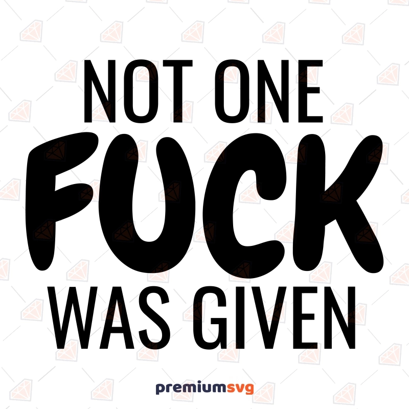 Not One Fuck Was Given SVG, No Fuck Funny SVG Vector Files Funny SVG Svg