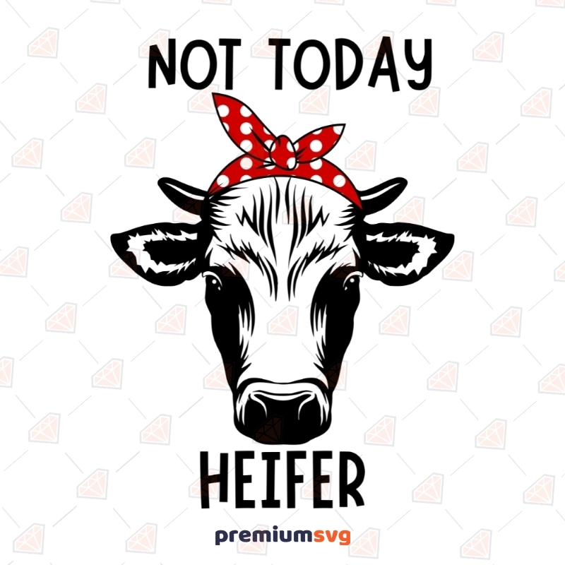 Not Today Heifer SVG Cut Files | Funny Cow Shirt SVG Funny SVG Svg