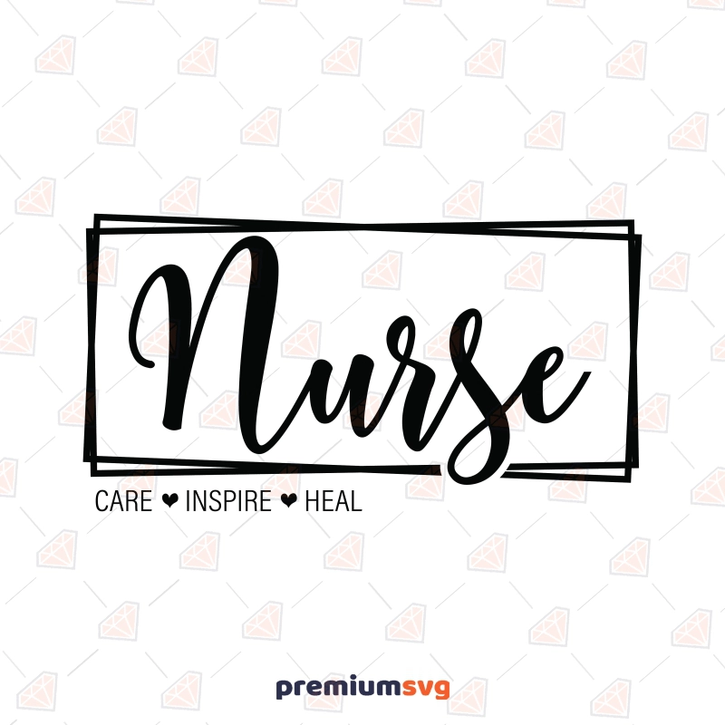 Nurse Care Inspire Heal SVG, Nurse Life SVG Nurse SVG Svg