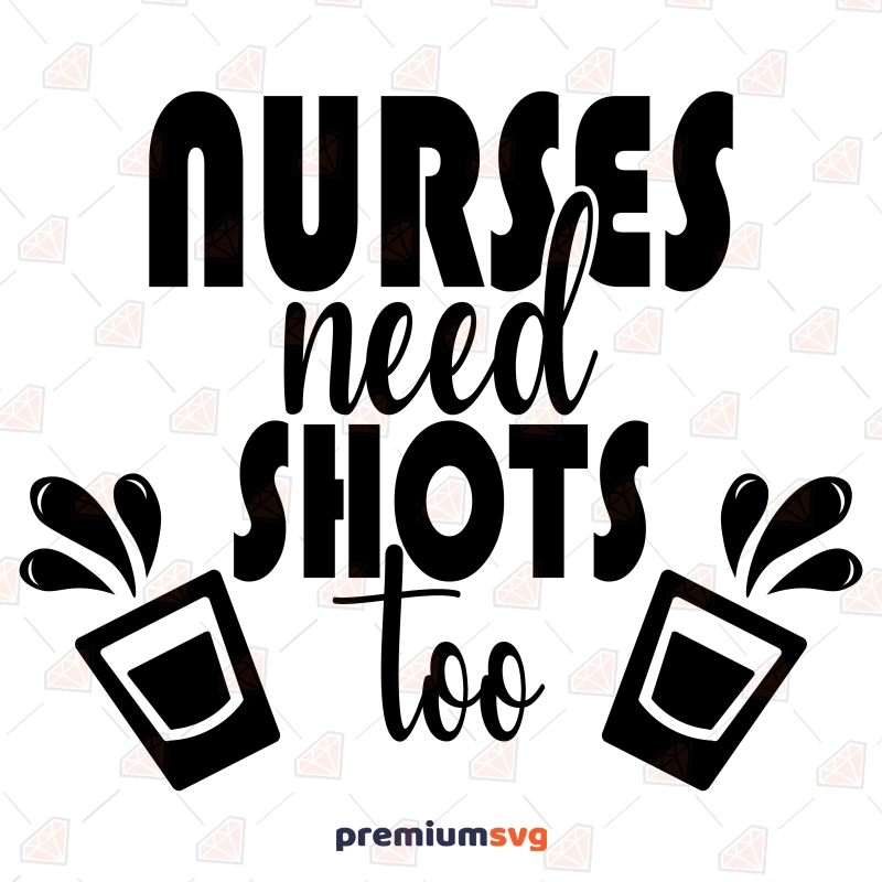 Nurse Need Shots Too SVG, Drinking SVG Shirt Design Nurse SVG Svg