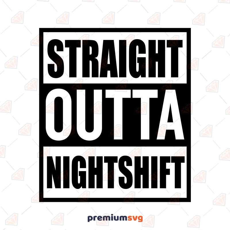 Nurse Nightshift SVG, Straight Outta Nightshift SVG Nurse SVG Svg