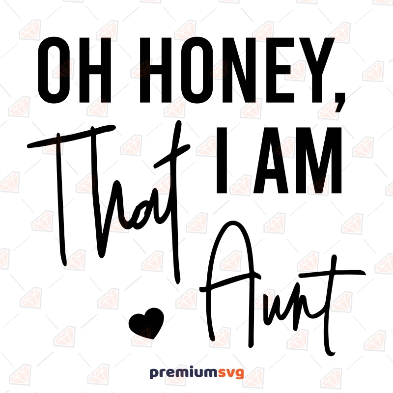 Oh Honey I am That Aunt SVG Design Cut File Men, Women and Children Svg