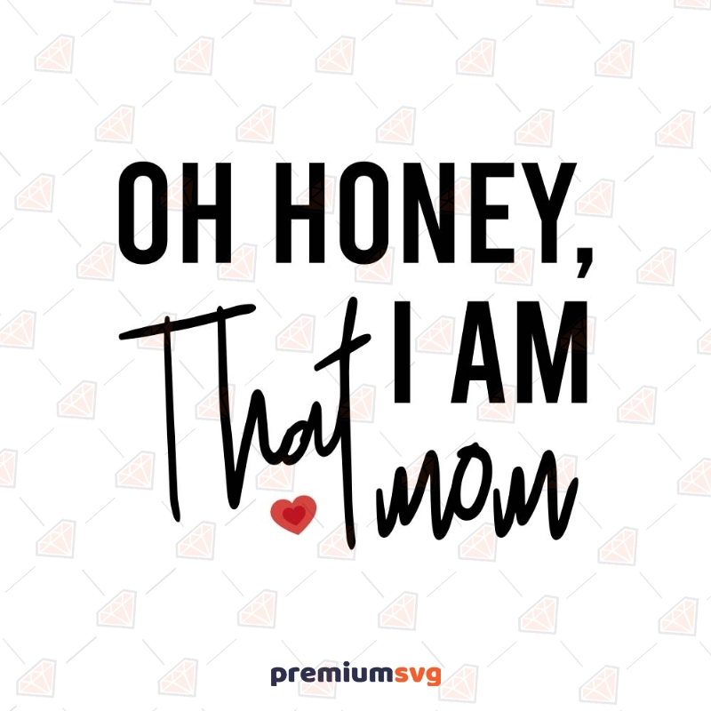 Oh Honey I am That Mom SVG Cut File Mother's Day SVG Svg