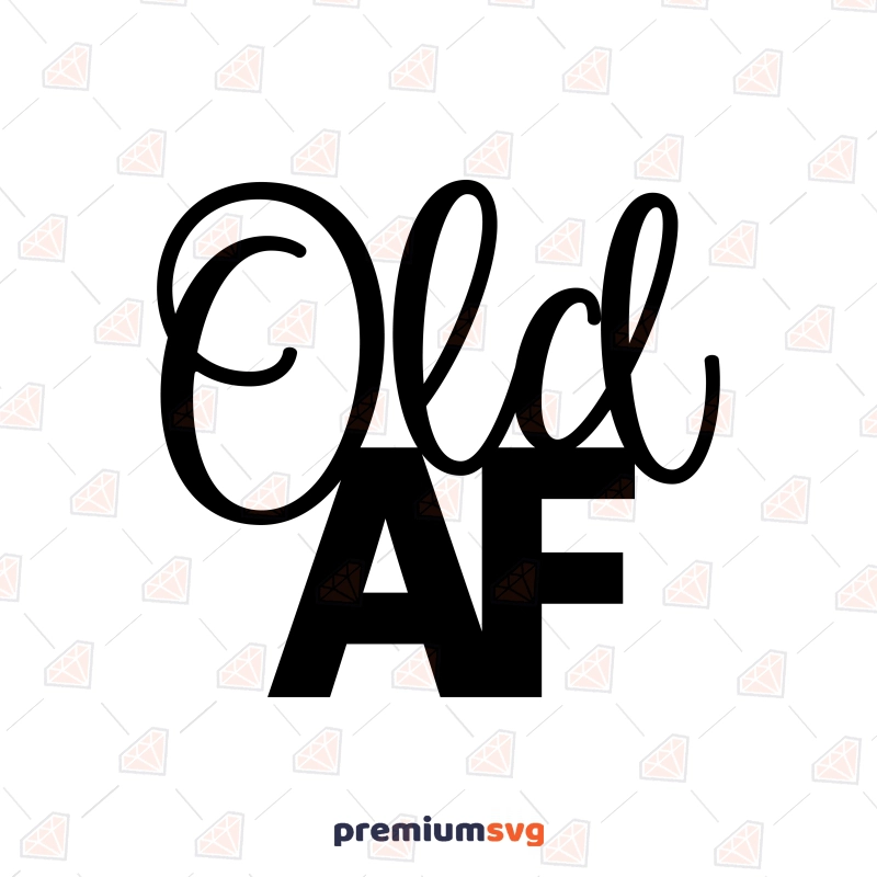 Old AF SVG, Funny Birthday Cut File Funny Birthday SVG