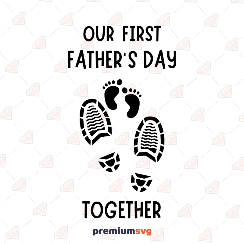 Our First Father's Day Together SVG, 1st Father's Day SVG Father's Day SVG Svg