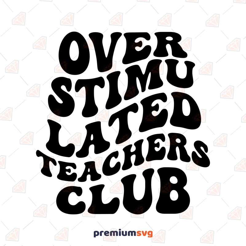 Overstimulated Teachers Club SVG Cut File Teacher SVG Svg