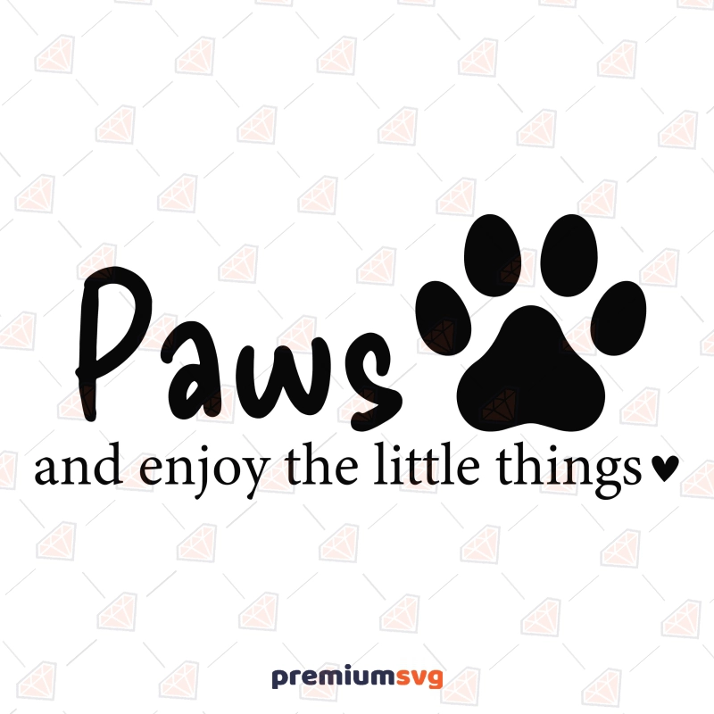 Paws And Enjoy The Little Things SVG Dog SVG Svg