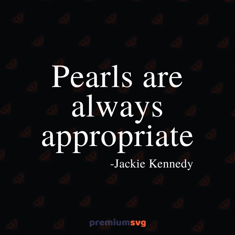 Pearls Are Always Appropriate SVG, Jackie Kennedy T-shirt SVG