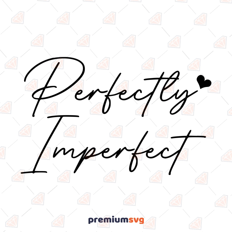 Perfectly Imperfect SVG Design for Shirt, Perfect Cut File T-shirt SVG Svg
