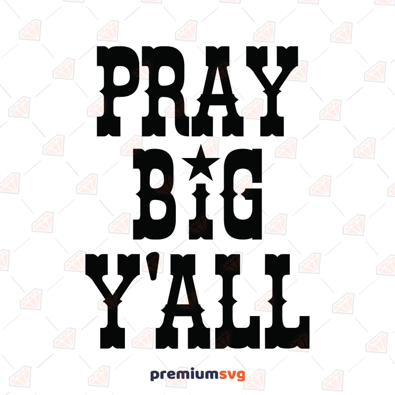 Pray Big Y’all SVG,  Faith-Based Southern Quote T-shirt SVG